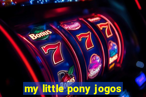 my little pony jogos